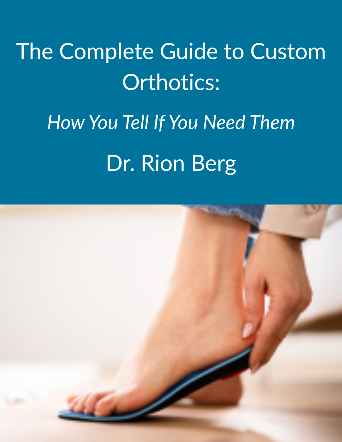 The Complete Guide to Custom Orthotics