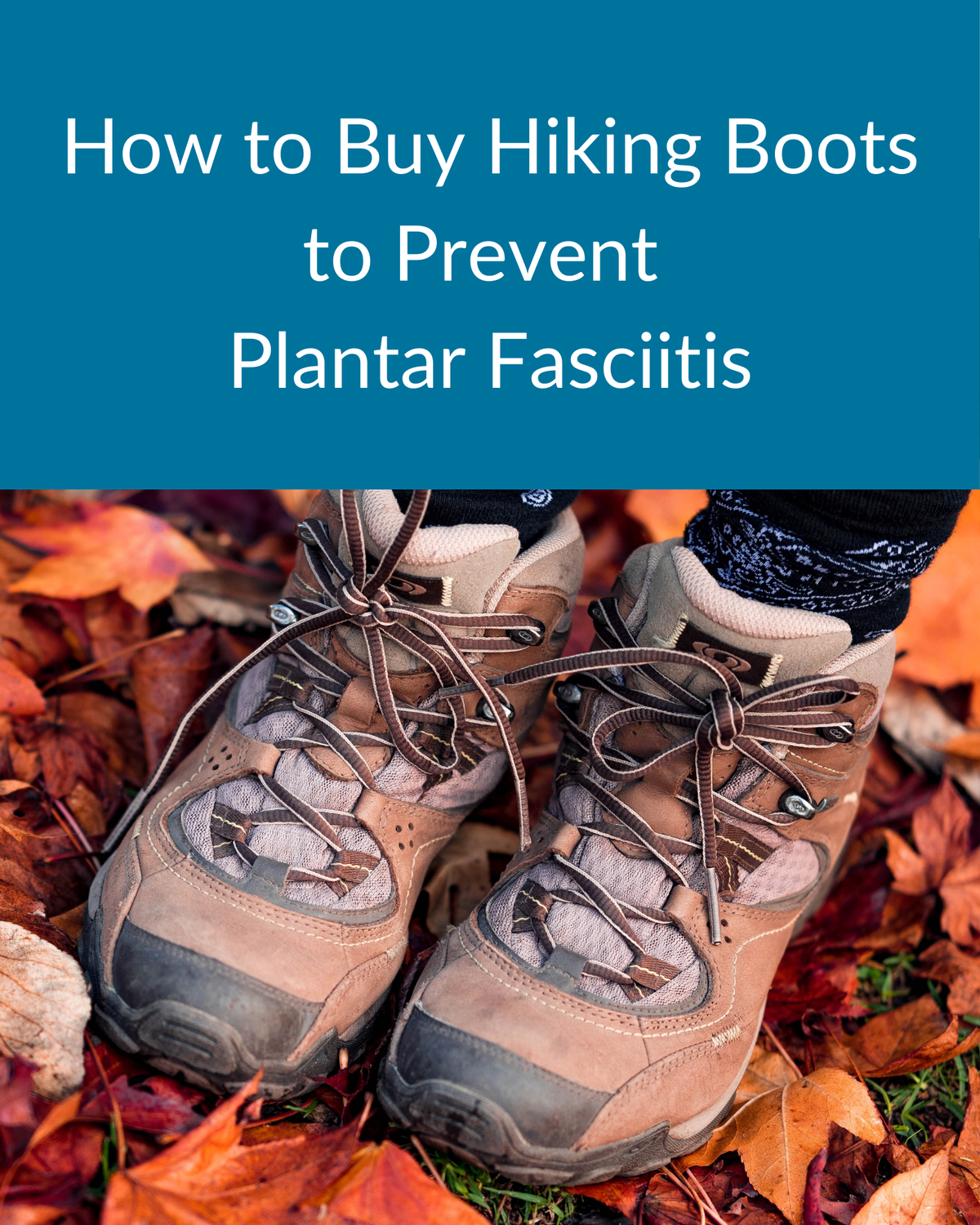 How to Buy Hiking Boots to Prevent Plantar Fasciitis